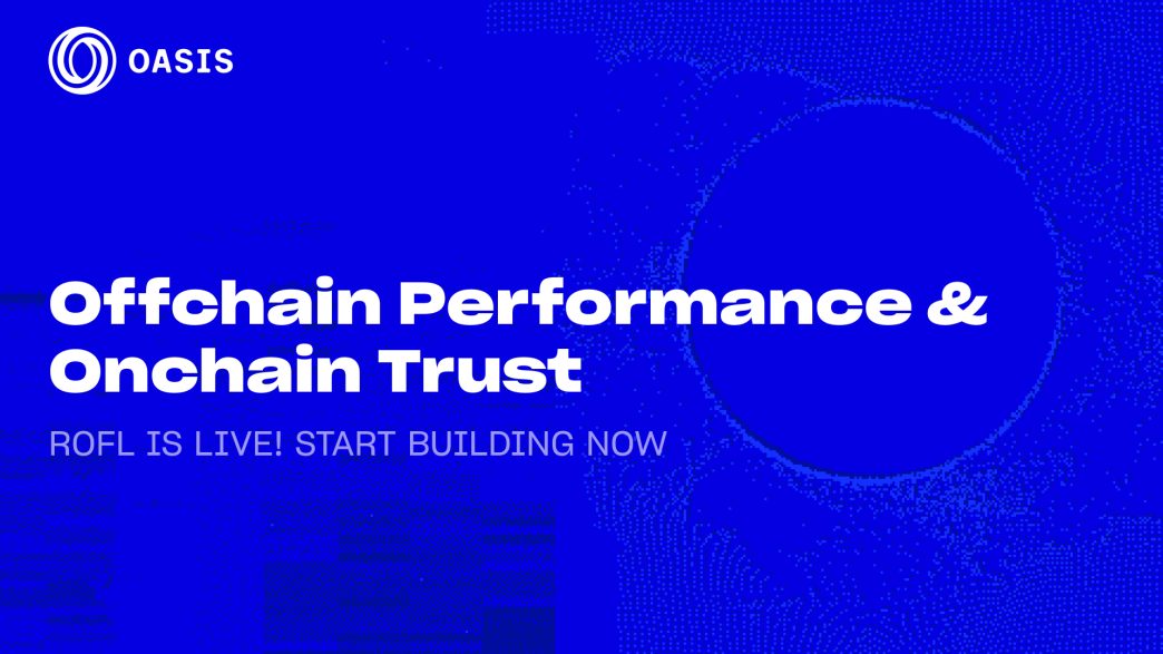 Oasis Protocol Foundation Launches ROFL Mainnet – Verifiable Off-Chain Compute Framework Powering AI Applications
